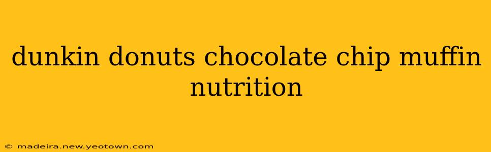 dunkin donuts chocolate chip muffin nutrition