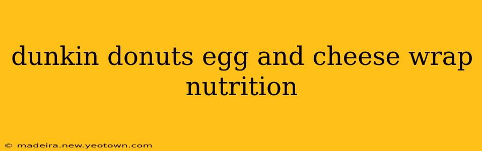 dunkin donuts egg and cheese wrap nutrition