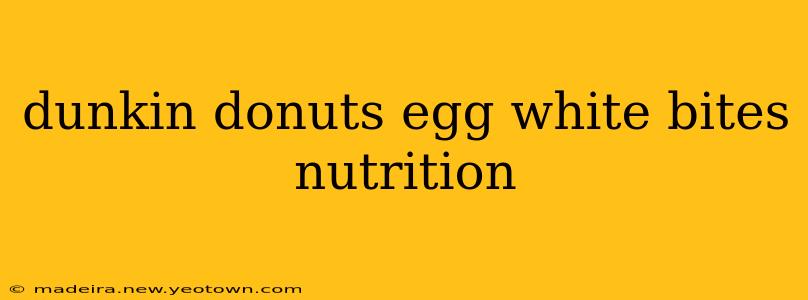 dunkin donuts egg white bites nutrition