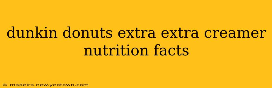 dunkin donuts extra extra creamer nutrition facts