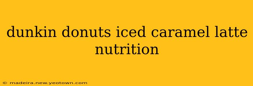 dunkin donuts iced caramel latte nutrition