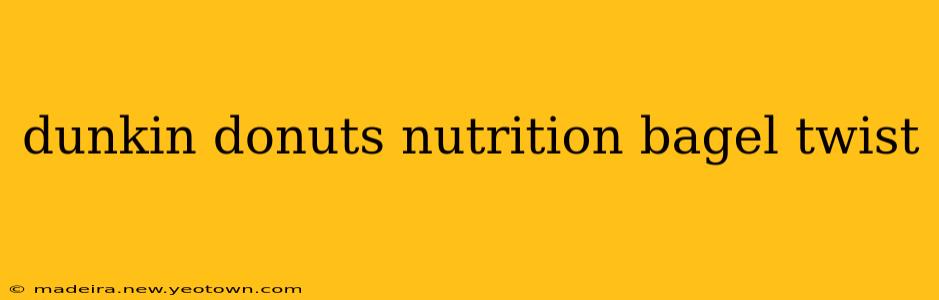 dunkin donuts nutrition bagel twist