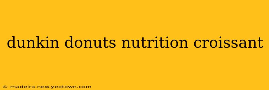 dunkin donuts nutrition croissant