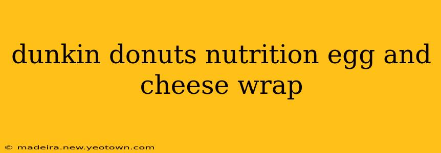 dunkin donuts nutrition egg and cheese wrap