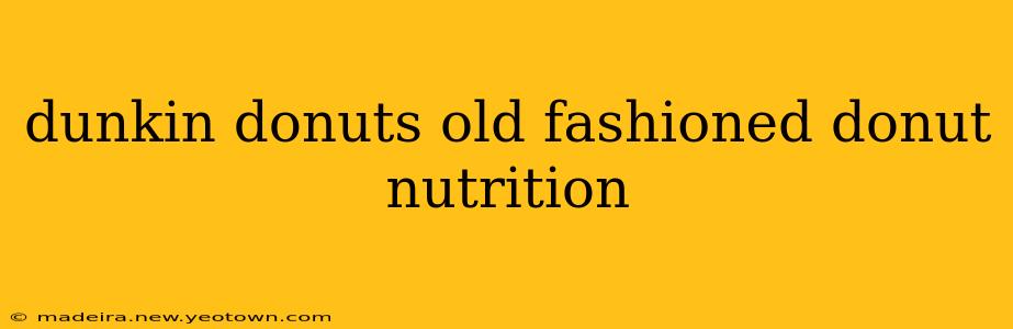 dunkin donuts old fashioned donut nutrition