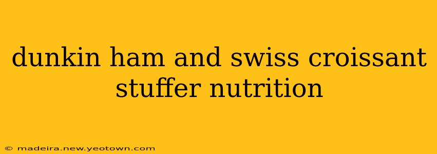 dunkin ham and swiss croissant stuffer nutrition