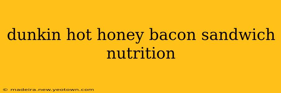 dunkin hot honey bacon sandwich nutrition