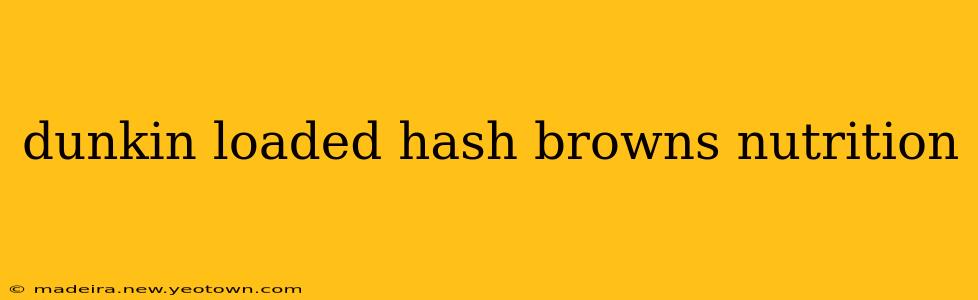 dunkin loaded hash browns nutrition