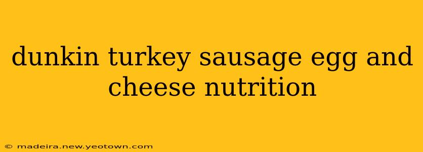 dunkin turkey sausage egg and cheese nutrition