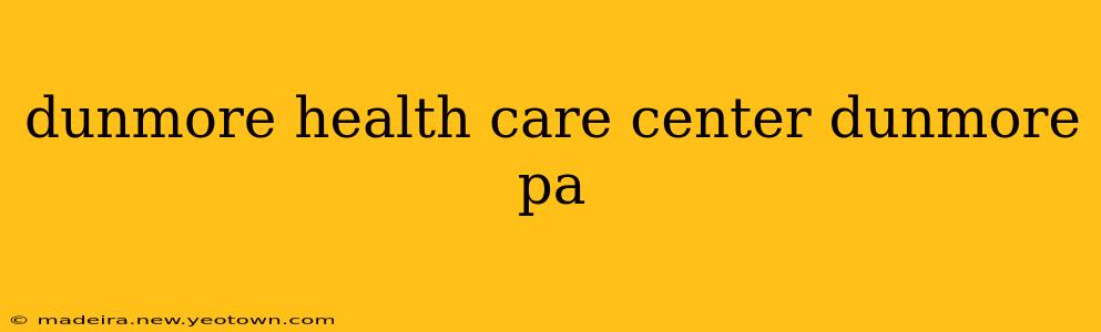 dunmore health care center dunmore pa