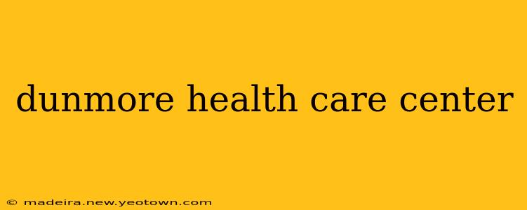 dunmore health care center