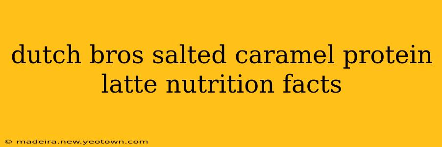 dutch bros salted caramel protein latte nutrition facts