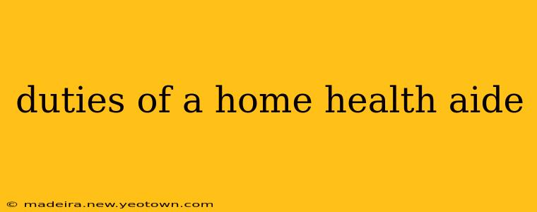 duties of a home health aide
