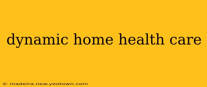 dynamic home health care