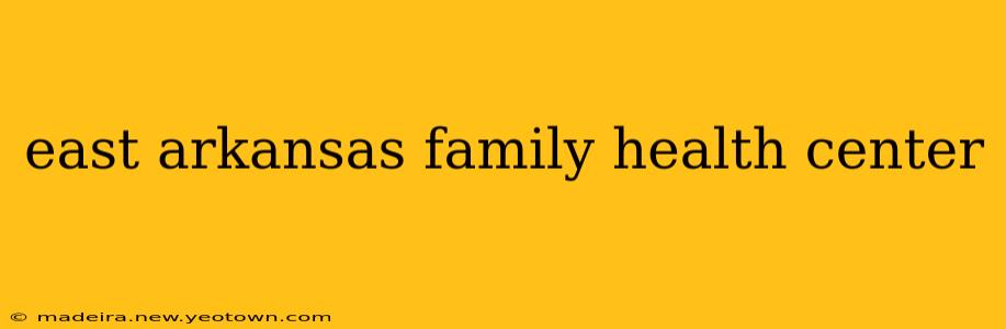 east arkansas family health center