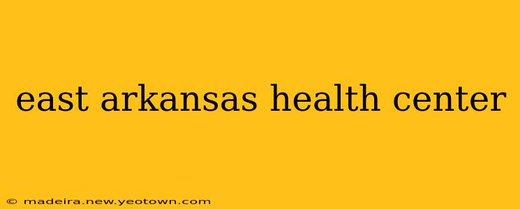east arkansas health center