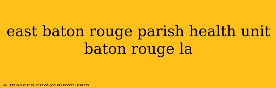 east baton rouge parish health unit baton rouge la