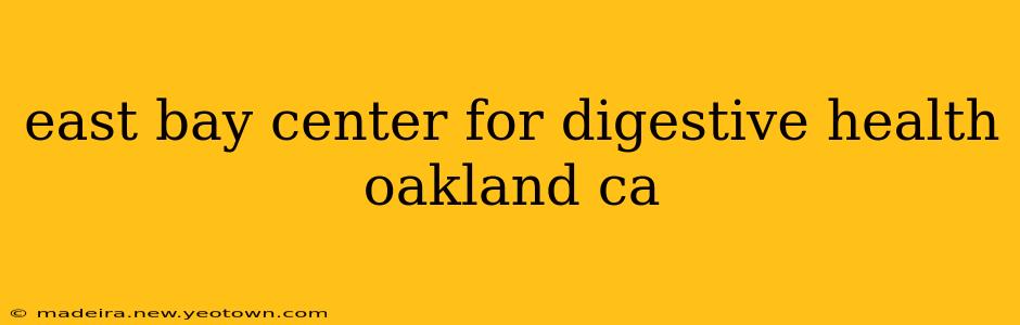 east bay center for digestive health oakland ca