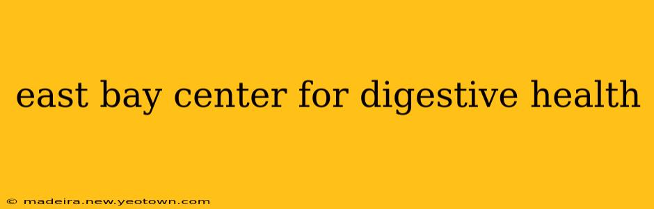 east bay center for digestive health