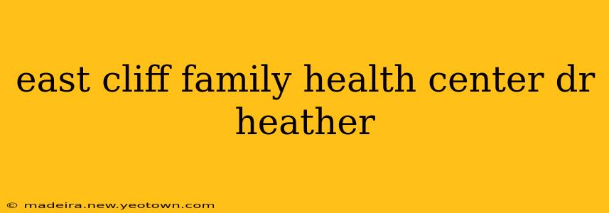 east cliff family health center dr heather