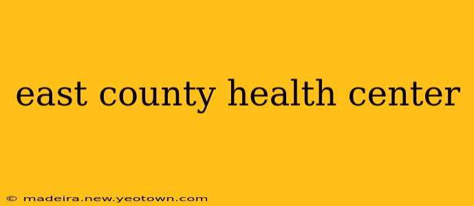 east county health center