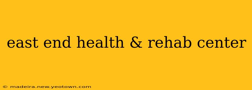 east end health & rehab center
