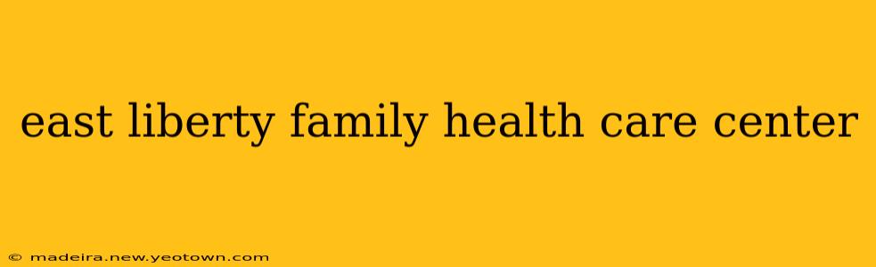 east liberty family health care center