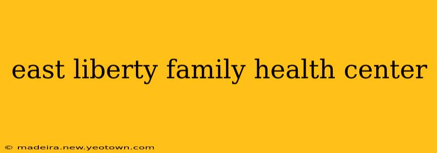 east liberty family health center