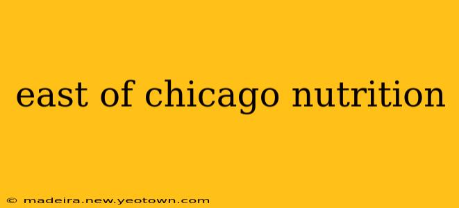 east of chicago nutrition