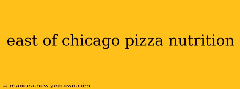 east of chicago pizza nutrition