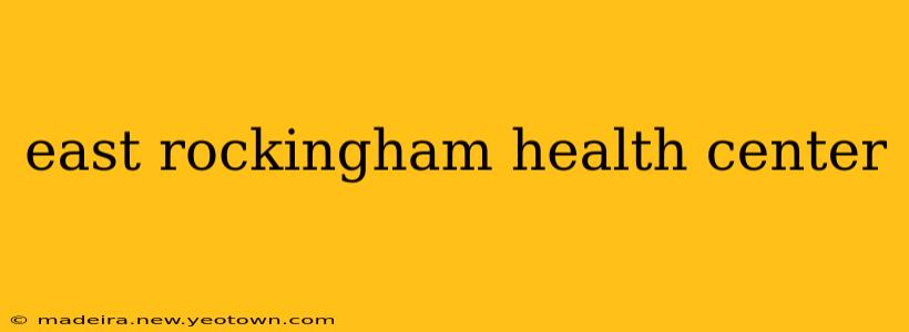 east rockingham health center