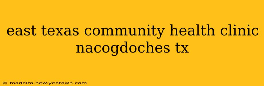 east texas community health clinic nacogdoches tx