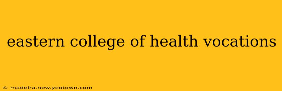 eastern college of health vocations