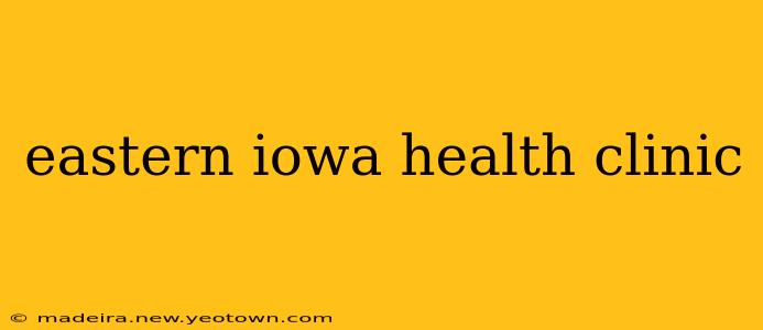 eastern iowa health clinic
