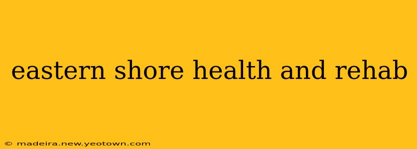eastern shore health and rehab