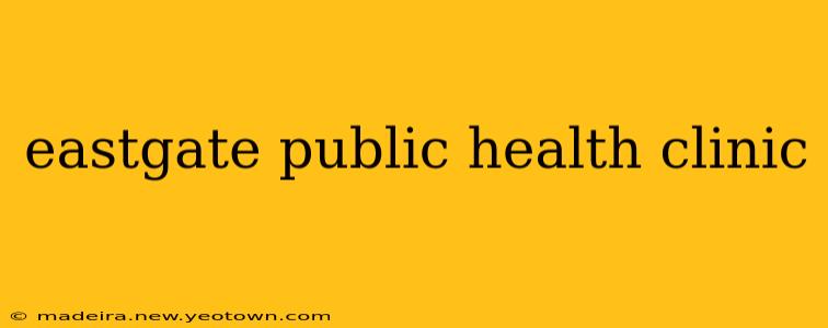 eastgate public health clinic