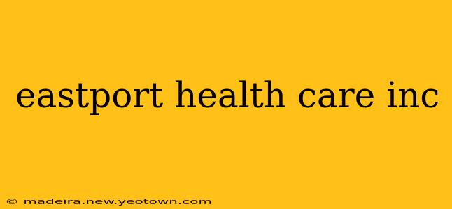 eastport health care inc