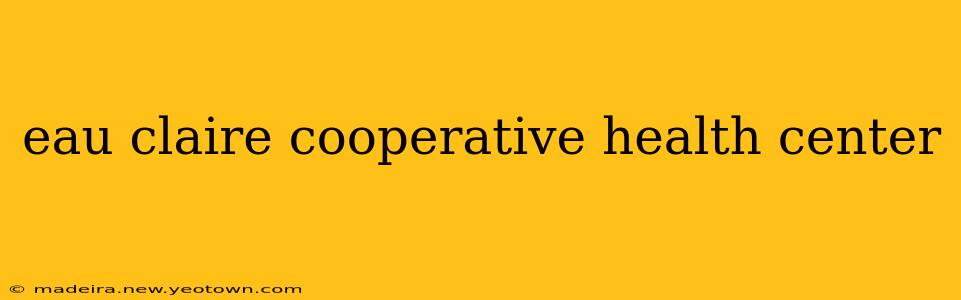 eau claire cooperative health center
