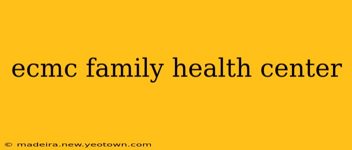 ecmc family health center
