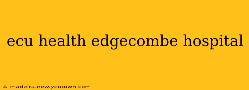 ecu health edgecombe hospital
