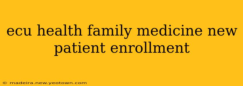 ecu health family medicine new patient enrollment