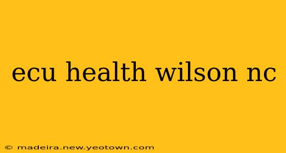 ecu health wilson nc