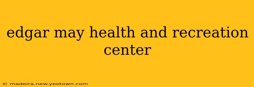 edgar may health and recreation center