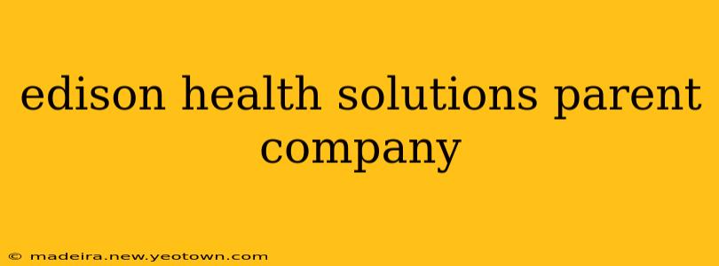 edison health solutions parent company