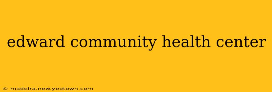edward community health center