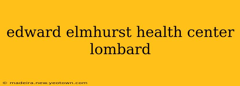 edward elmhurst health center lombard