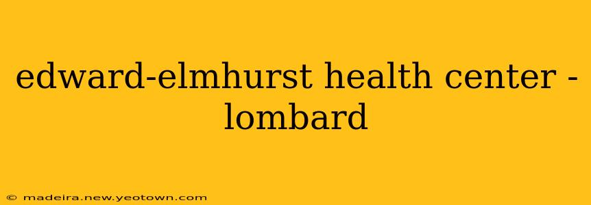 edward-elmhurst health center - lombard