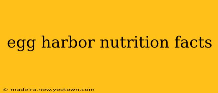 egg harbor nutrition facts