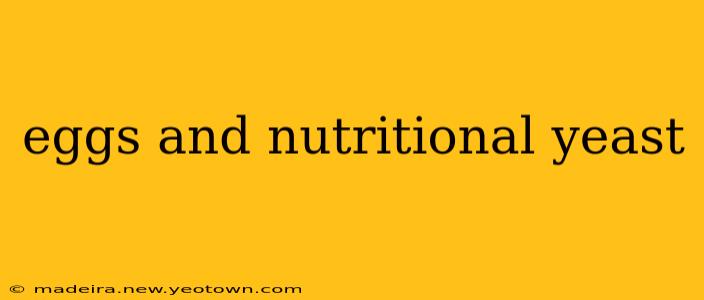 eggs and nutritional yeast