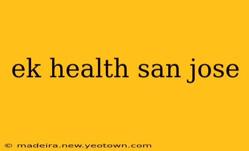 ek health san jose